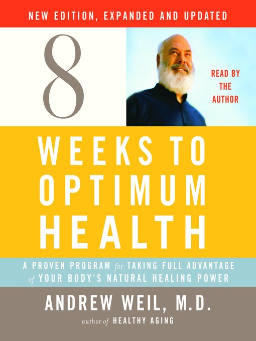 Title details for Eight Weeks to Optimum Health, New Edition, Updated and Expanded by Andrew Weil, M.D. - Wait list